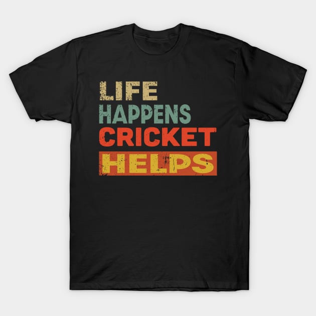 Life Happens Cricket Helps Funny Cricket Lover T-Shirt by Jas-Kei Designs